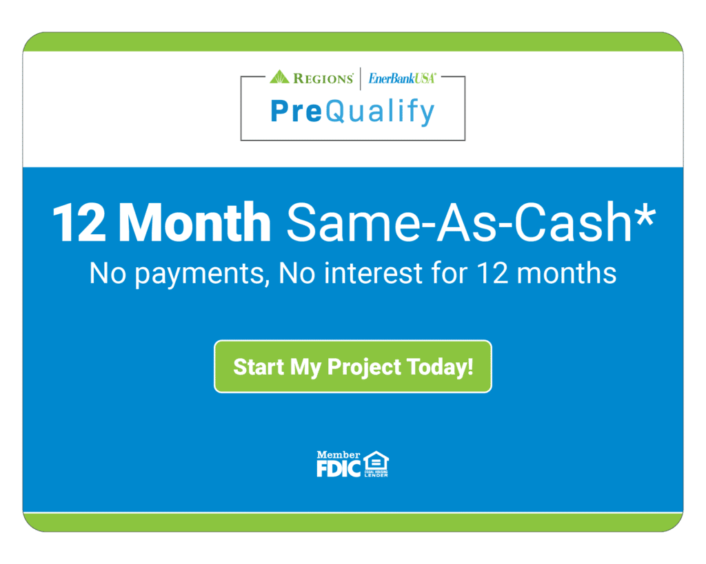 12 Month same as cash financing. Click here to start your project today.